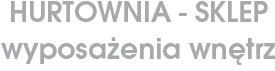  Hurtownia - Sklep wyposażenia wnętrz